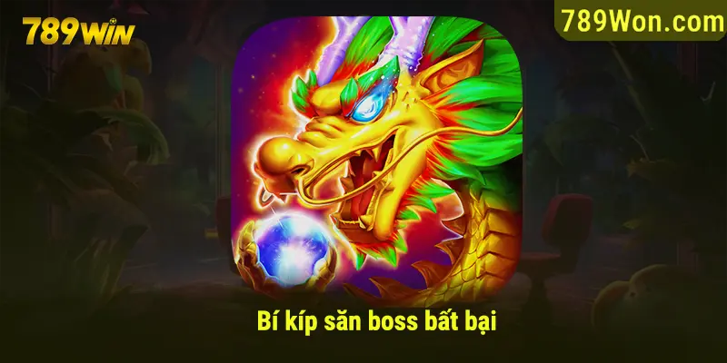 Bí kíp giúp bạn bất bại khi săn boss 