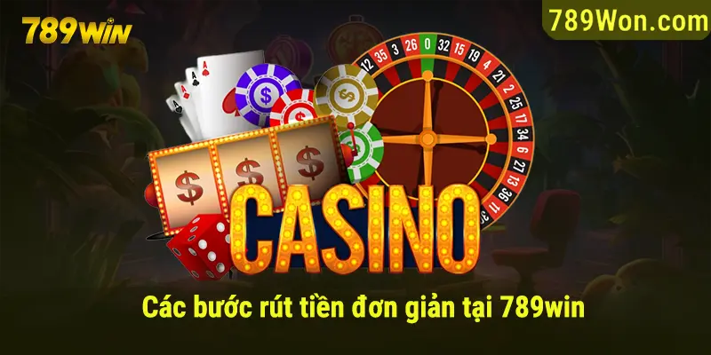 Các bước rút tiền nhanh chóng tại 789win