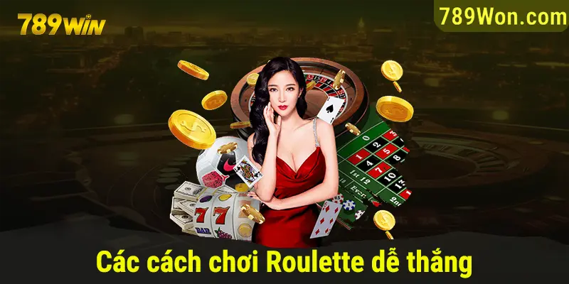 Các cách chơi Roulette dễ thắng