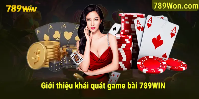 Giới thiệu khái quát về game bài 789win