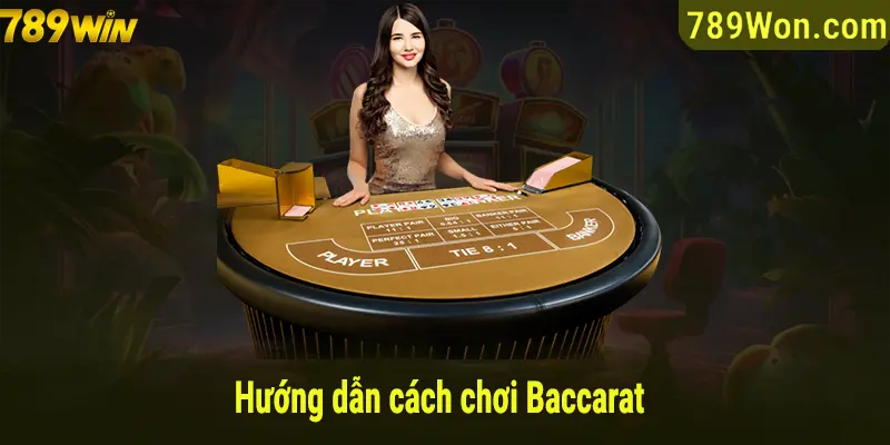 Hướng dẫn cách chơi Baccarat