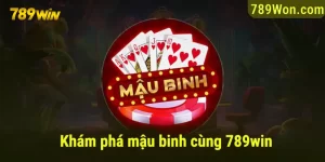 khám phá mậu binh cùng 789win