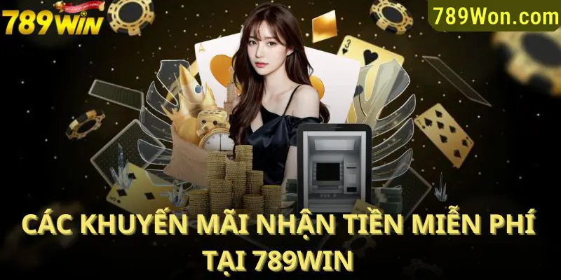 Các khuyến mãi nhận tiền miễn phí tại 789win