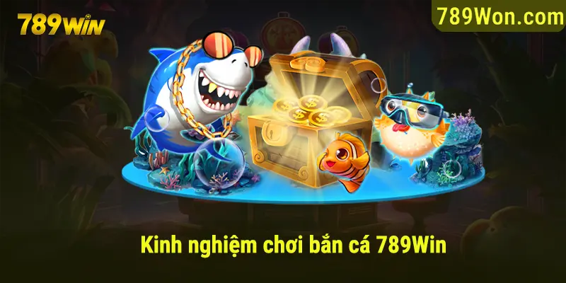 Kinh nghiệm chơi bắn cá 789win