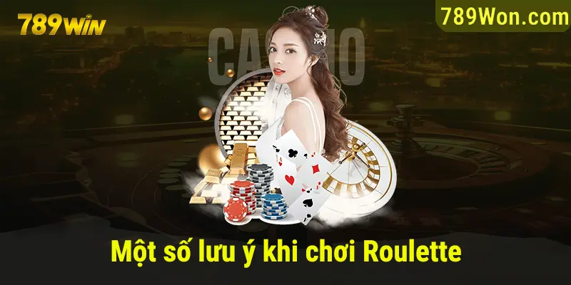 Một số lưu ý cần nhớ khi chơi Roulette