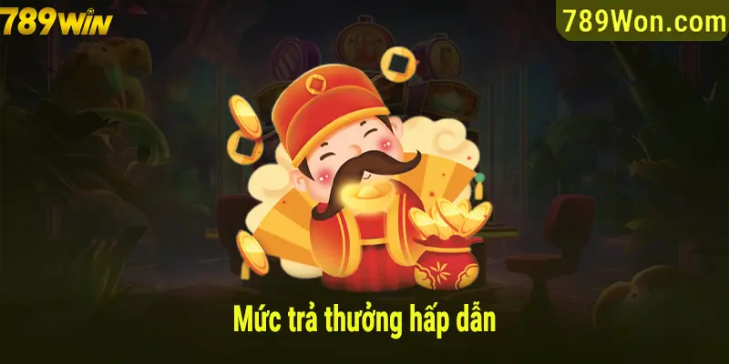 Mức trả thưởng hấp dẫn không nên bỏ lỡ