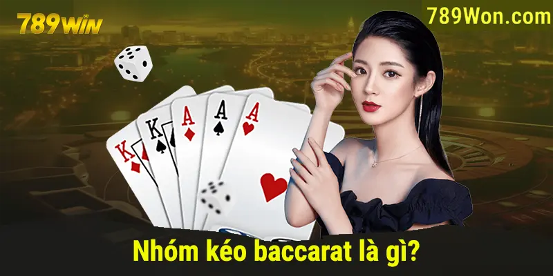 Nhóm kéo baccarat là gì?