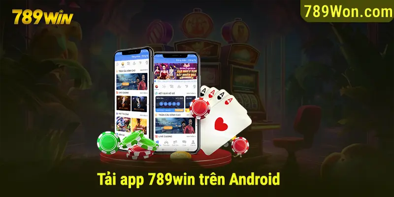 Nội dung thực hiện download ứng dụng 789WIN cho Android