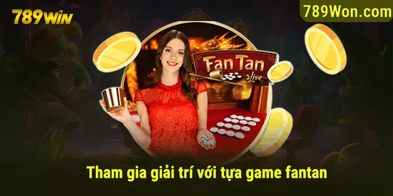 Tham gia giải trí với tựa game Fantan đầy hấp dẫn