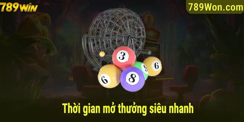 Thời gian mở thưởng siêu nhanh