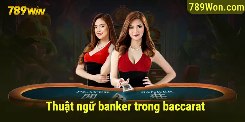 Thuật ngữ Banker cần biết khi tham gia đặt cược