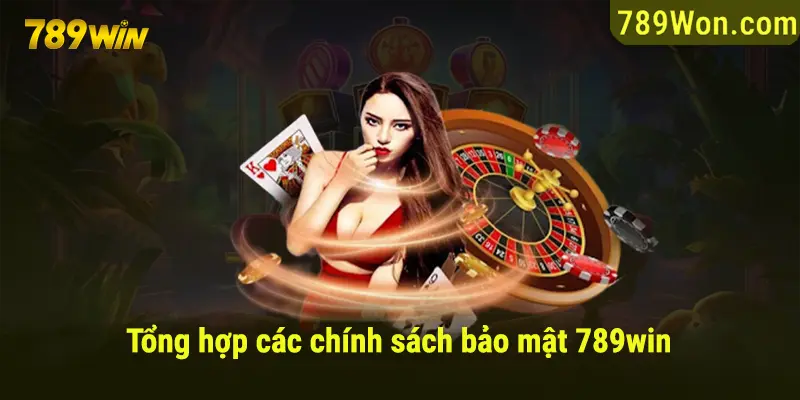 Tổng hợp các chính sách bảo mật 789win