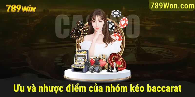 Ưu nhược điểm của nhóm kéo baccarat 