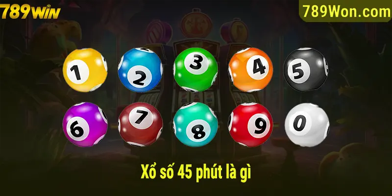 Xổ số 45 phút là gì?